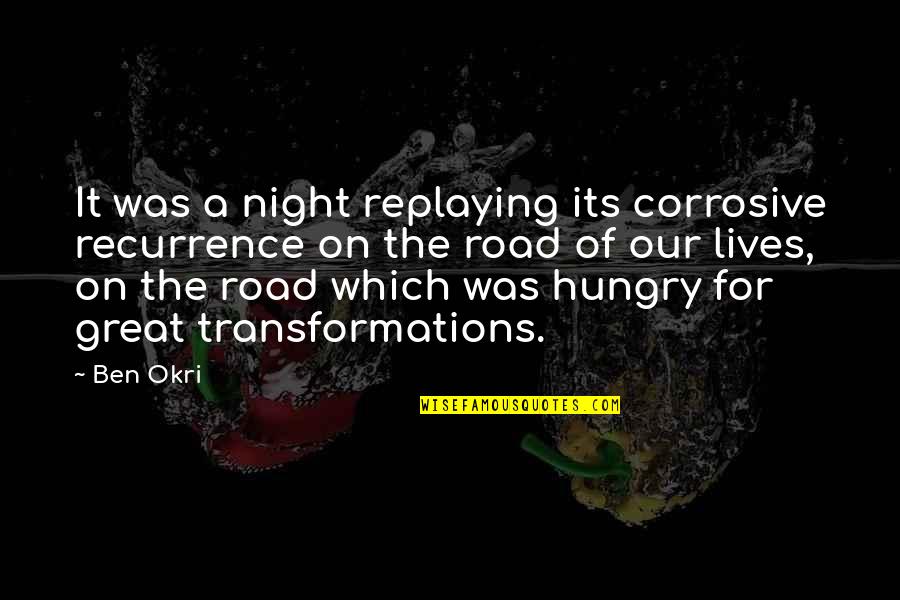 Okri's Quotes By Ben Okri: It was a night replaying its corrosive recurrence