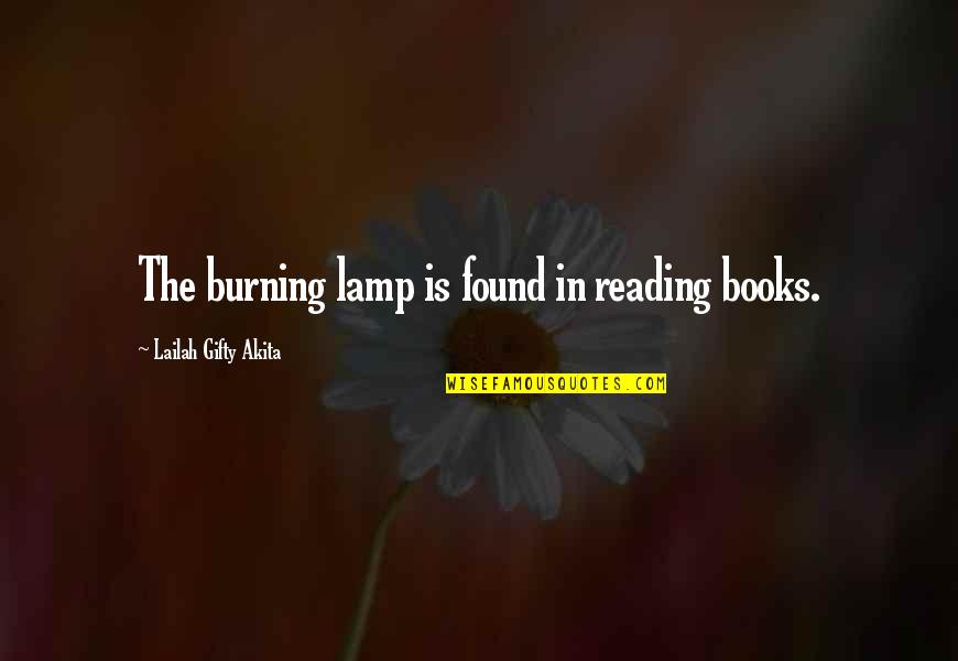 Okrogla Quotes By Lailah Gifty Akita: The burning lamp is found in reading books. Okrogla Quotes By Lailah Gifty Akita: The burning lamp is found in reading books.