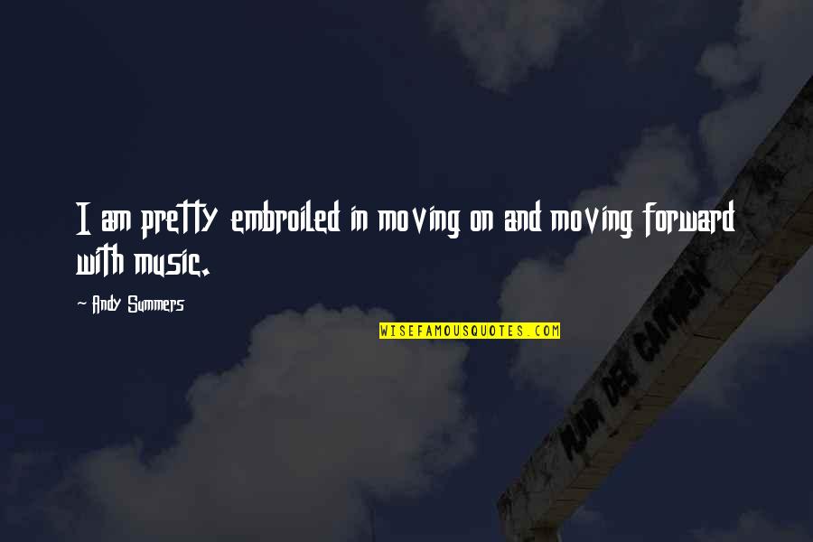 Okrogli Quotes By Andy Summers: I am pretty embroiled in moving on and