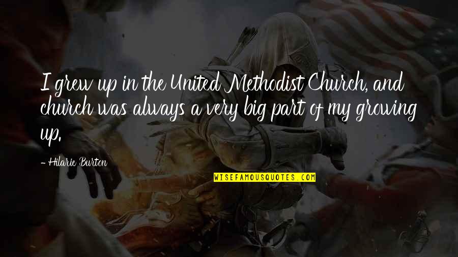 Okrogli Quotes By Hilarie Burton: I grew up in the United Methodist Church, Okrogli Quotes By Hilarie Burton: I grew up in the United Methodist Church,