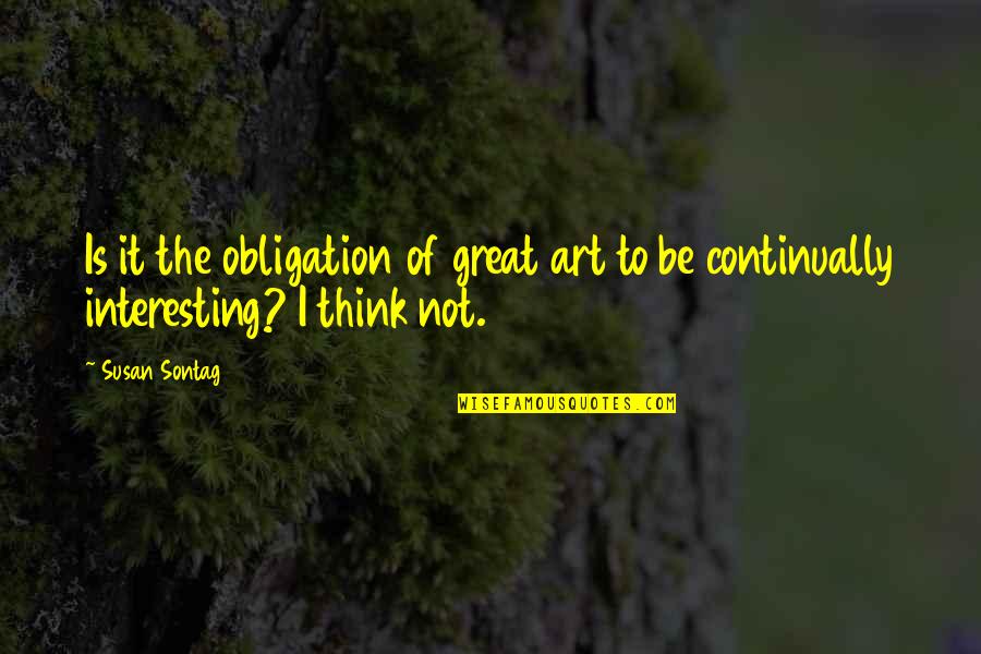 Okrutny Wladca Quotes By Susan Sontag: Is it the obligation of great art to