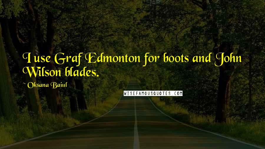 Oksana Baiul quotes: I use Graf Edmonton for boots and John Wilson blades.