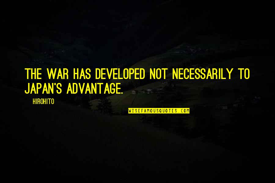Okshteyn Shimon Quotes By Hirohito: The war has developed not necessarily to Japan's