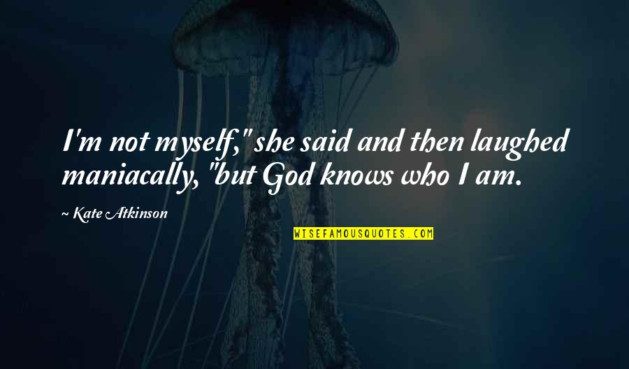 Oksijenin Atom Quotes By Kate Atkinson: I'm not myself," she said and then laughed