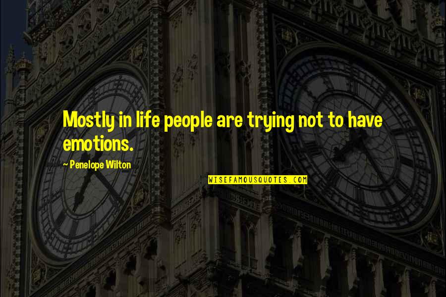 Oksijenin Atom Quotes By Penelope Wilton: Mostly in life people are trying not to Oksijenin Atom Quotes By Penelope Wilton: Mostly in life people are trying not to