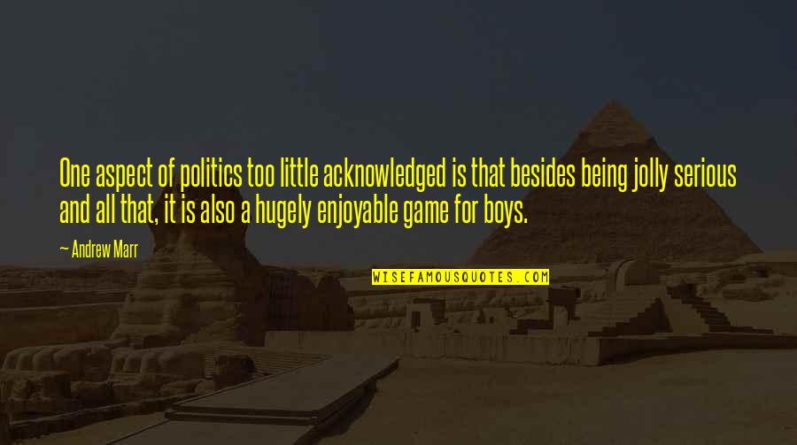 Okta Quotes By Andrew Marr: One aspect of politics too little acknowledged is Okta Quotes By Andrew Marr: One aspect of politics too little acknowledged is