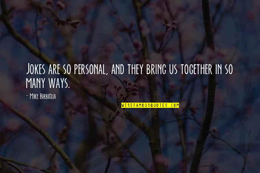 Oktavec William Quotes By Mike Birbiglia: Jokes are so personal, and they bring us Oktavec William Quotes By Mike Birbiglia: Jokes are so personal, and they bring us