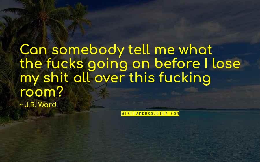 Okuda Saki Quotes By J.R. Ward: Can somebody tell me what the fucks going Okuda Saki Quotes By J.R. Ward: Can somebody tell me what the fucks going