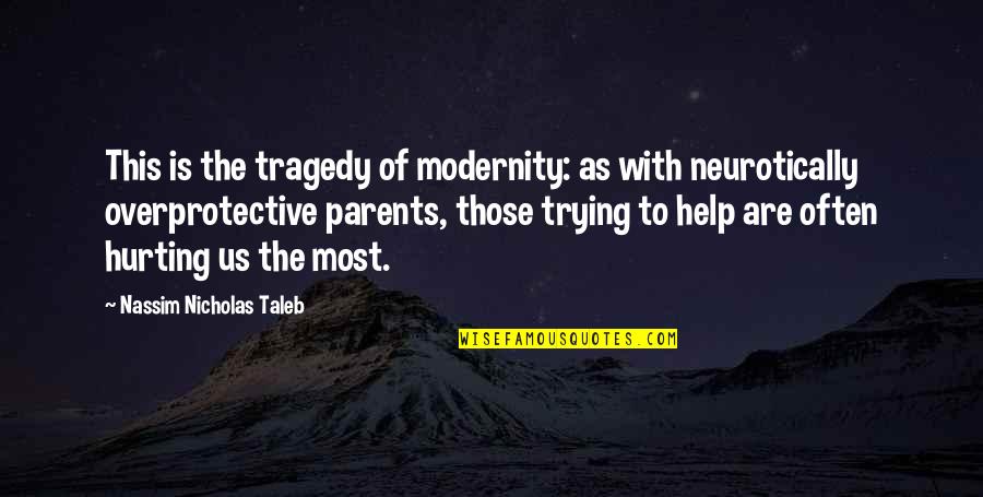 Okulary Ochronne Quotes By Nassim Nicholas Taleb: This is the tragedy of modernity: as with