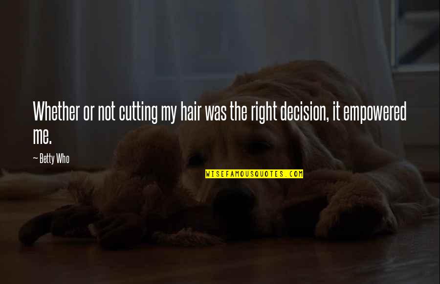 Okulda Tembellik Quotes By Betty Who: Whether or not cutting my hair was the
