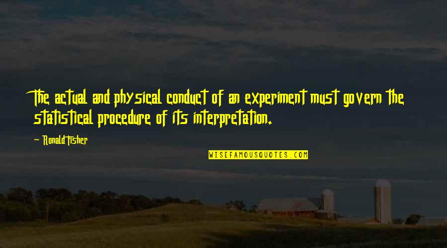 Okulda Tembellik Quotes By Ronald Fisher: The actual and physical conduct of an experiment Okulda Tembellik Quotes By Ronald Fisher: The actual and physical conduct of an experiment