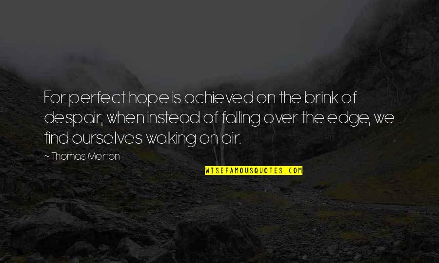 Okulda Tembellik Quotes By Thomas Merton: For perfect hope is achieved on the brink Okulda Tembellik Quotes By Thomas Merton: For perfect hope is achieved on the brink