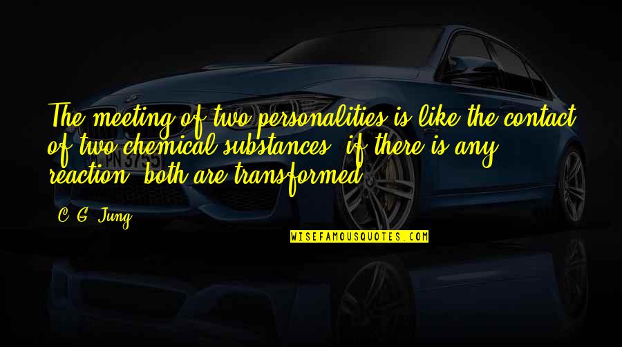 Okuldan Sikilan Quotes By C. G. Jung: The meeting of two personalities is like the Okuldan Sikilan Quotes By C. G. Jung: The meeting of two personalities is like the