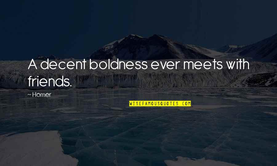 Okuldan Sikilan Quotes By Homer: A decent boldness ever meets with friends.