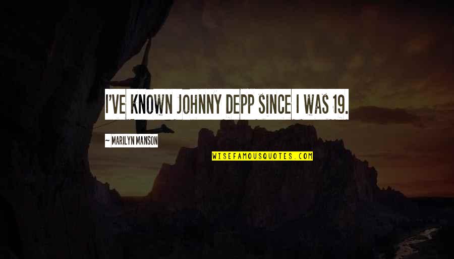 Okuli Sti K Quotes By Marilyn Manson: I've known Johnny Depp since I was 19. Okuli Sti K Quotes By Marilyn Manson: I've known Johnny Depp since I was 19.