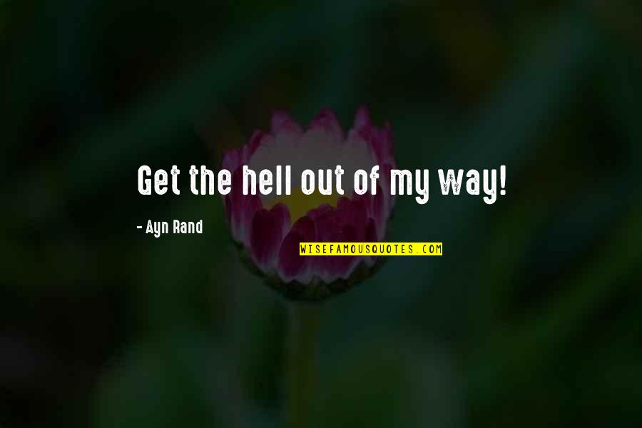 Okulsuz Quotes By Ayn Rand: Get the hell out of my way!