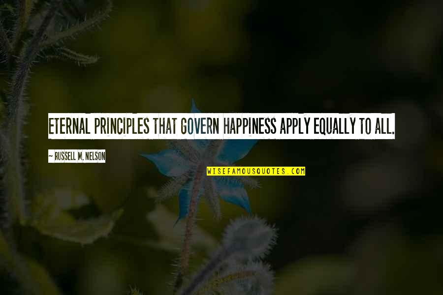 Okulunda Quotes By Russell M. Nelson: Eternal principles that govern happiness apply equally to