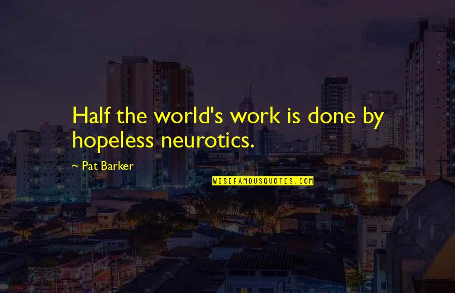 Okumak Conjugation Quotes By Pat Barker: Half the world's work is done by hopeless Okumak Conjugation Quotes By Pat Barker: Half the world's work is done by hopeless