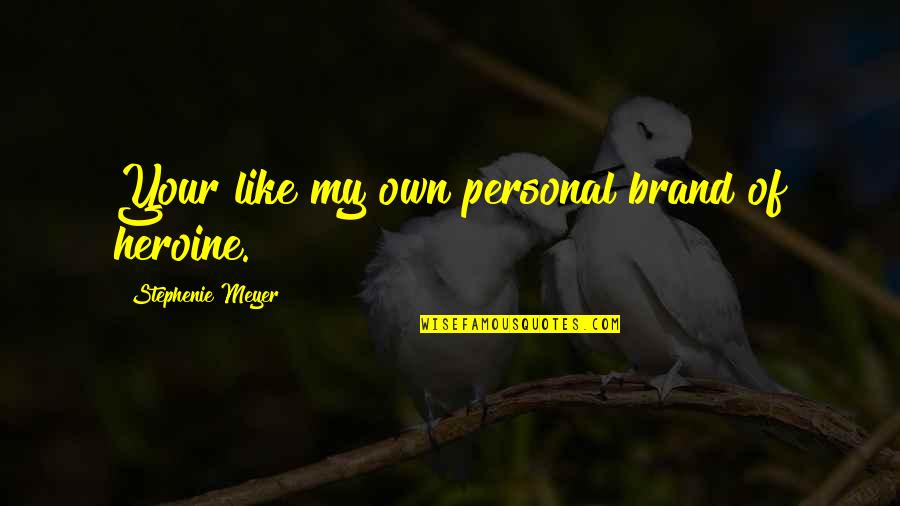 Okumak Conjugation Quotes By Stephenie Meyer: Your like my own personal brand of heroine. Okumak Conjugation Quotes By Stephenie Meyer: Your like my own personal brand of heroine.