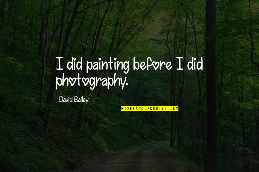 Okumak Istiyorum Quotes By David Bailey: I did painting before I did photography.