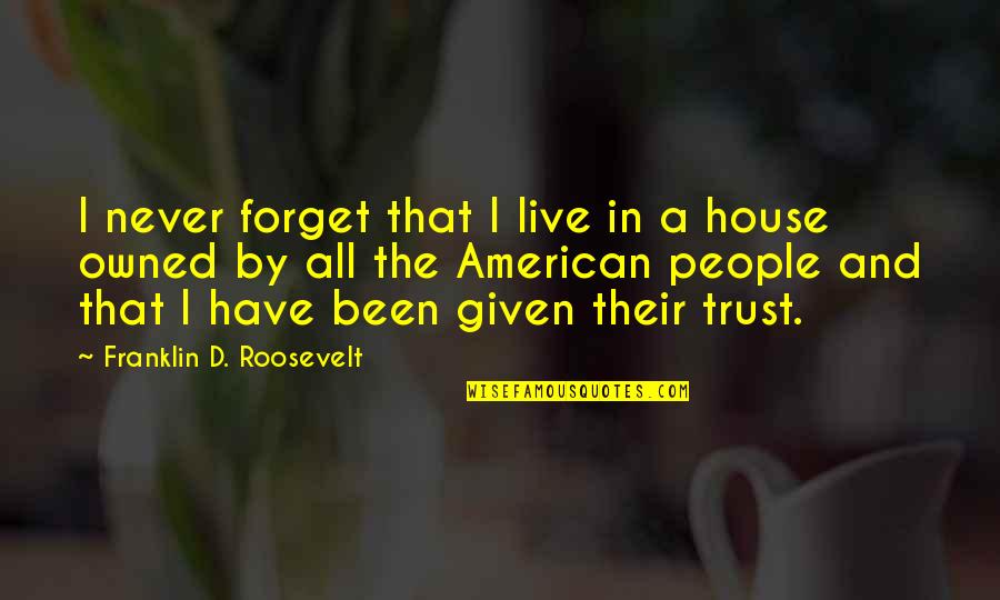Okumalar Okumasi Quotes By Franklin D. Roosevelt: I never forget that I live in a