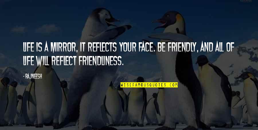 Okumaya Gectim Quotes By Rajneesh: Life is a mirror, it reflects your face. Okumaya Gectim Quotes By Rajneesh: Life is a mirror, it reflects your face.
