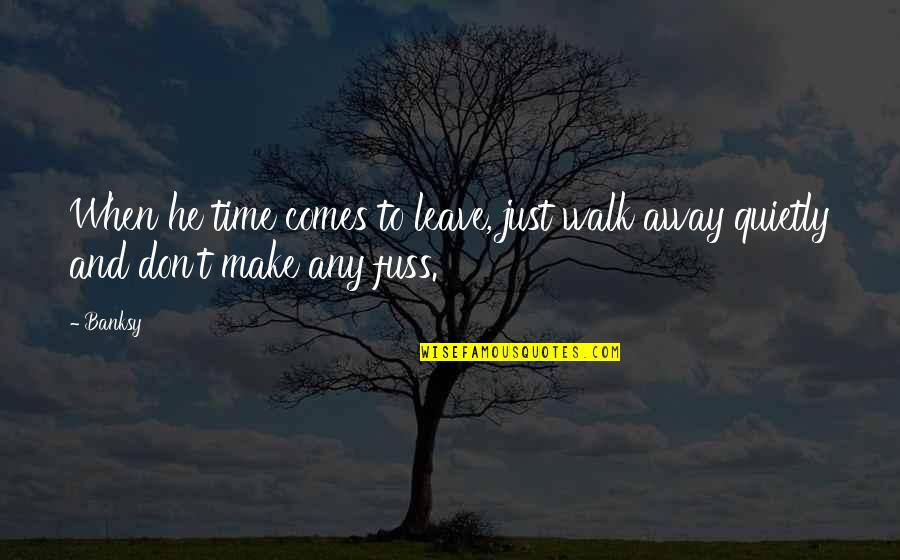 Okumayla Ilgili Quotes By Banksy: When he time comes to leave, just walk