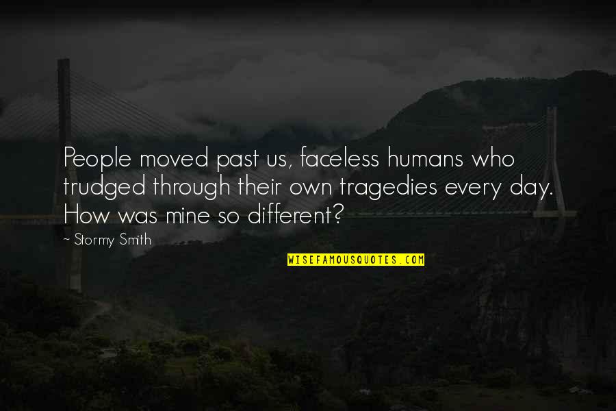 Okumayla Ilgili Quotes By Stormy Smith: People moved past us, faceless humans who trudged Okumayla Ilgili Quotes By Stormy Smith: People moved past us, faceless humans who trudged
