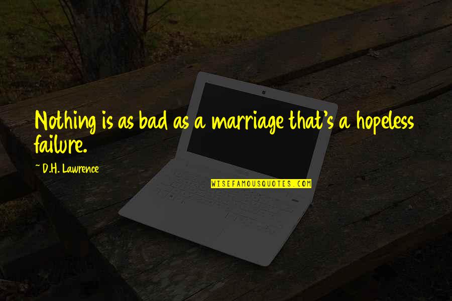 Okun Law Quotes By D.H. Lawrence: Nothing is as bad as a marriage that's