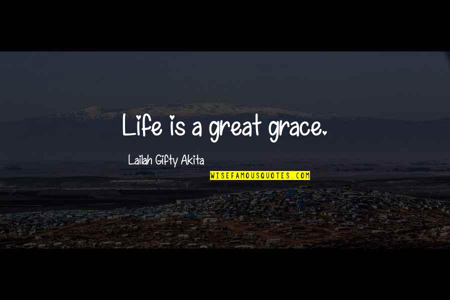 Okun Law Quotes By Lailah Gifty Akita: Life is a great grace.