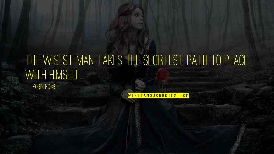 Okun Law Quotes By Robin Hobb: The wisest man takes the shortest path to