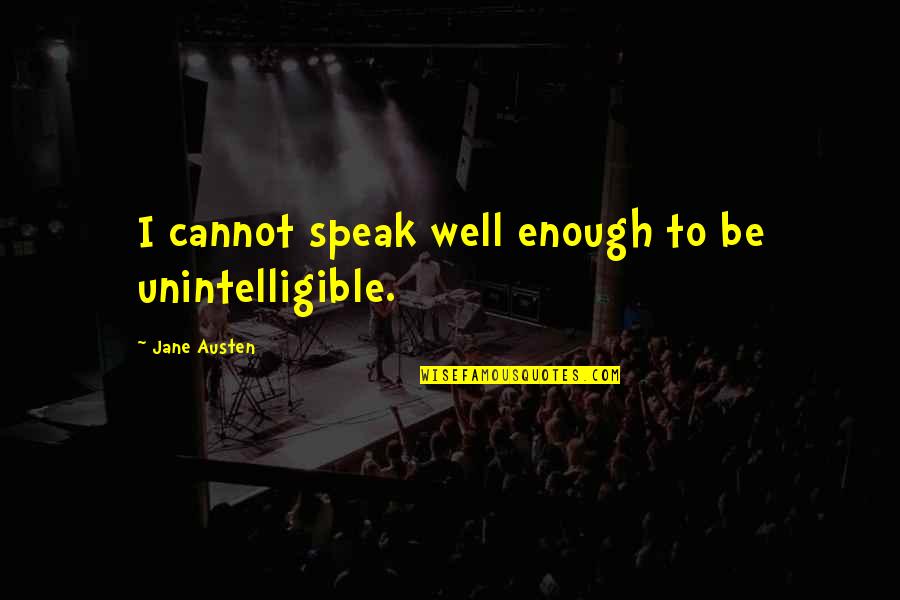 Okunacak Ki Taplar Quotes By Jane Austen: I cannot speak well enough to be unintelligible. Okunacak Ki Taplar Quotes By Jane Austen: I cannot speak well enough to be unintelligible.