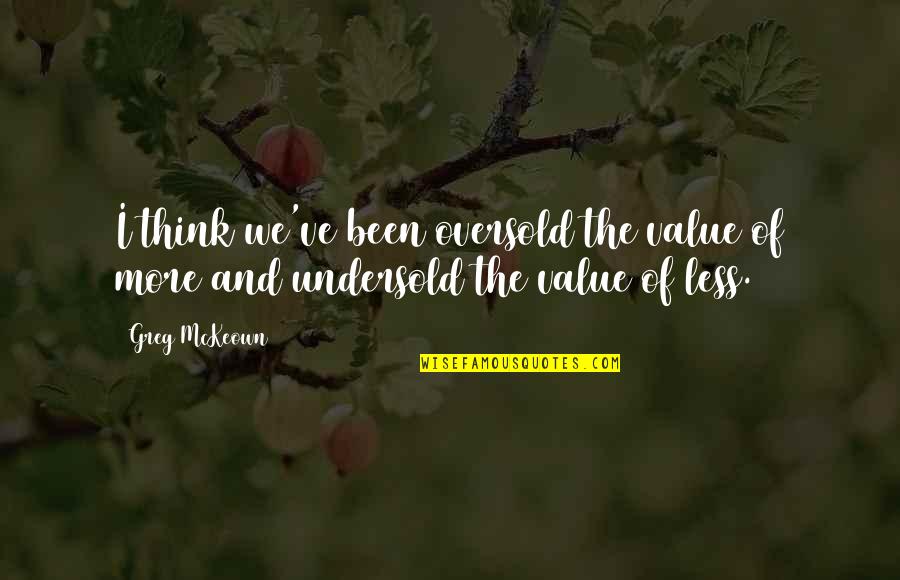 Okunola Jeyifous Quotes By Greg McKeown: I think we've been oversold the value of