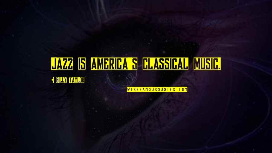 Okusuli Quotes By Billy Taylor: Jazz is America's classical music. Okusuli Quotes By Billy Taylor: Jazz is America's classical music.