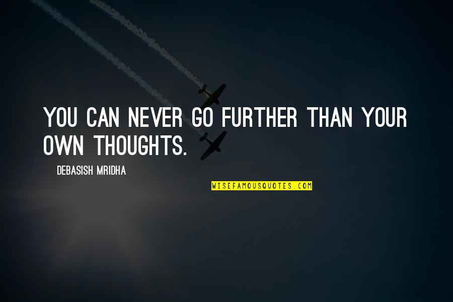 Okuyama Ni Quotes By Debasish Mridha: You can never go further than your own Okuyama Ni Quotes By Debasish Mridha: You can never go further than your own