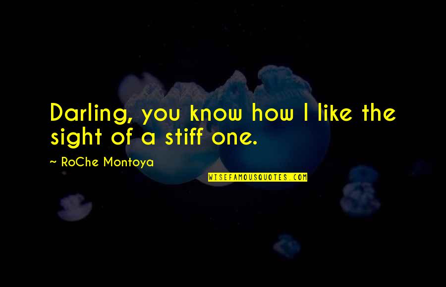 Okuyanlar Quotes By RoChe Montoya: Darling, you know how I like the sight