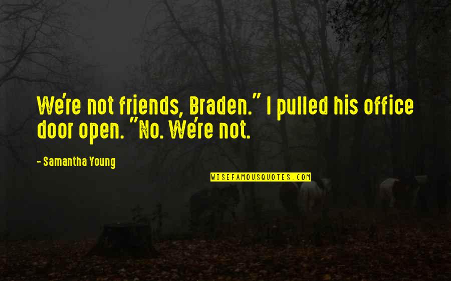 Okuyanlar Quotes By Samantha Young: We're not friends, Braden." I pulled his office