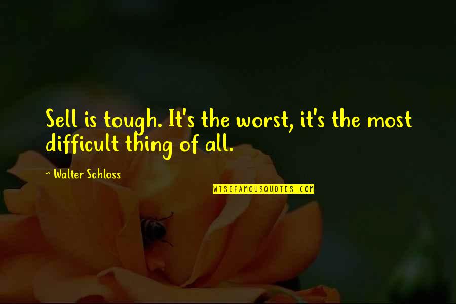 Okuyasu Za Hando Quote Quotes By Walter Schloss: Sell is tough. It's the worst, it's the