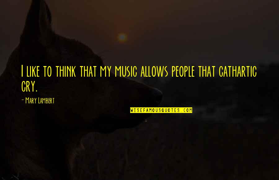 Okuyor Quotes By Mary Lambert: I like to think that my music allows