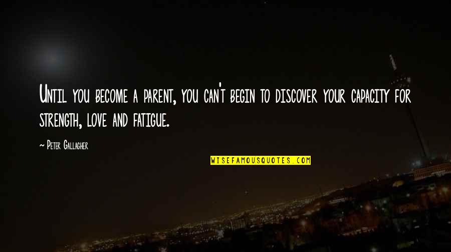 Okuyor Quotes By Peter Gallagher: Until you become a parent, you can't begin Okuyor Quotes By Peter Gallagher: Until you become a parent, you can't begin