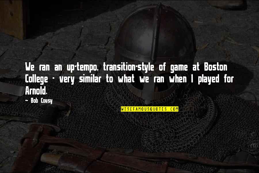 Okuyorum Greniyorum Quotes By Bob Cousy: We ran an up-tempo, transition-style of game at Okuyorum Greniyorum Quotes By Bob Cousy: We ran an up-tempo, transition-style of game at