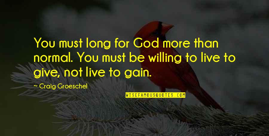 Okuyorum Greniyorum Quotes By Craig Groeschel: You must long for God more than normal.
