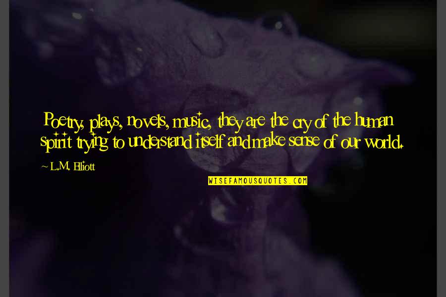 Okwui Abuachi Quotes By L.M. Elliott: Poetry, plays, novels, music, they are the cry Okwui Abuachi Quotes By L.M. Elliott: Poetry, plays, novels, music, they are the cry