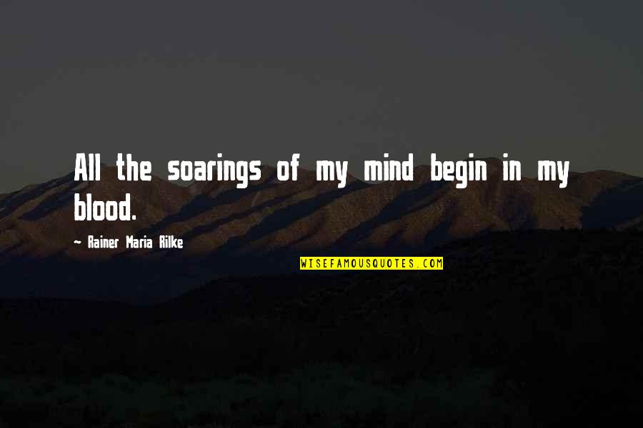 Okyanuslar Quotes By Rainer Maria Rilke: All the soarings of my mind begin in Okyanuslar Quotes By Rainer Maria Rilke: All the soarings of my mind begin in
