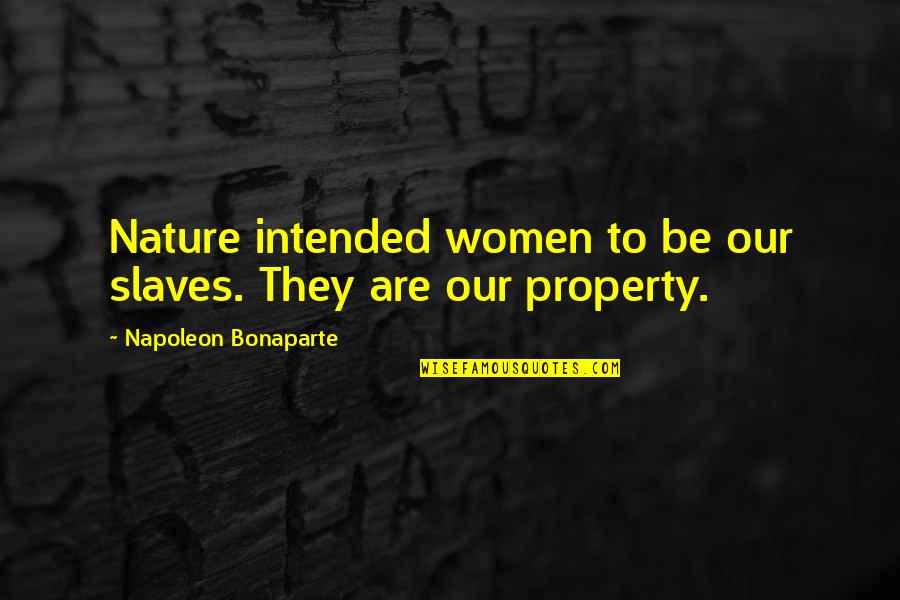Okyanusta Y Zmek Quotes By Napoleon Bonaparte: Nature intended women to be our slaves. They