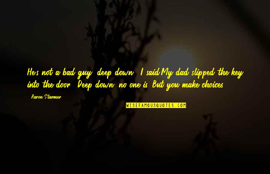 Okyanusta Yasayan Quotes By Aaron Starmer: He's not a bad guy, deep down," I Okyanusta Yasayan Quotes By Aaron Starmer: He's not a bad guy, deep down," I