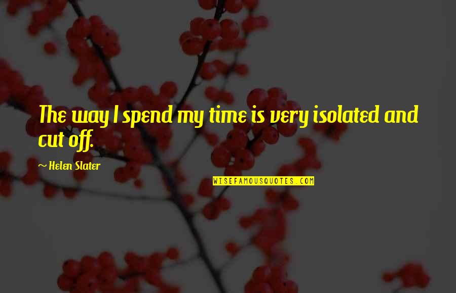 Ol Buffalo Quotes By Helen Slater: The way I spend my time is very Ol Buffalo Quotes By Helen Slater: The way I spend my time is very