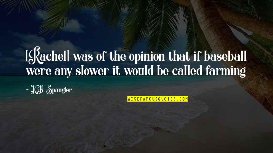 Ol Buffalo Quotes By K.B. Spangler: [Rachel] was of the opinion that if baseball