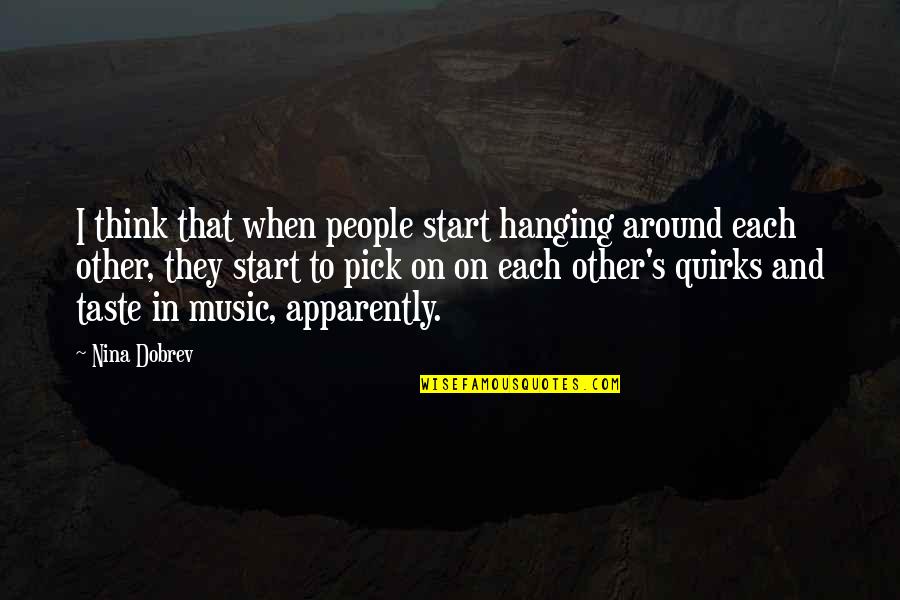 Ol Kovi Quotes By Nina Dobrev: I think that when people start hanging around Ol Kovi Quotes By Nina Dobrev: I think that when people start hanging around