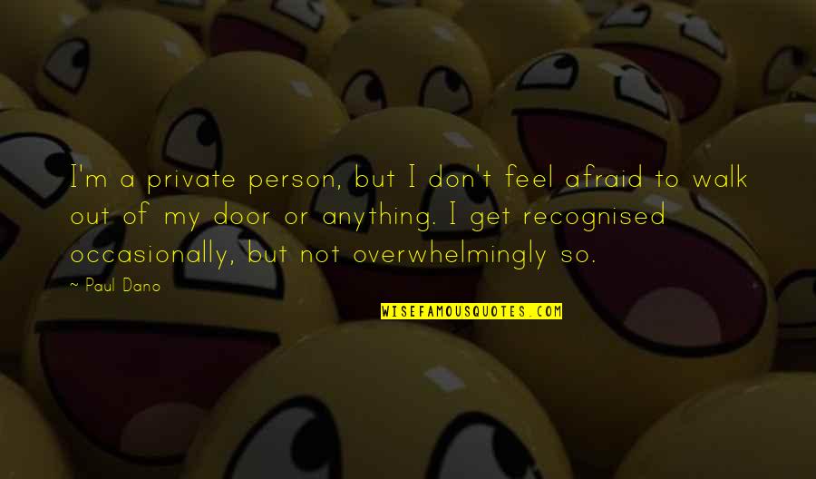 Ol Kovi Quotes By Paul Dano: I'm a private person, but I don't feel Ol Kovi Quotes By Paul Dano: I'm a private person, but I don't feel